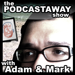 The Podcastaway Show with Adam and Mark